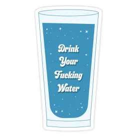 Drink Your Fucking Water | Sticker